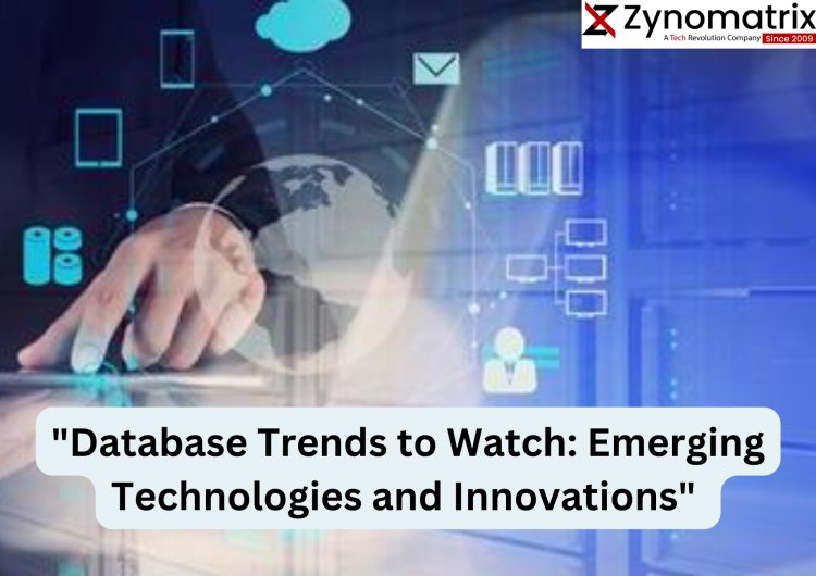 "Database Trends to Watch: Emerging Technologies and Innovations" 