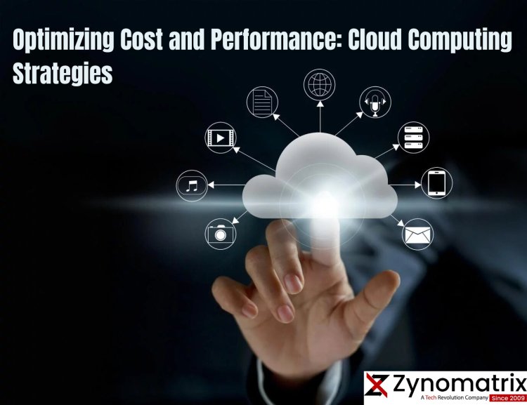 Optimizing Cost and Performance: Cloud Computing Strategies