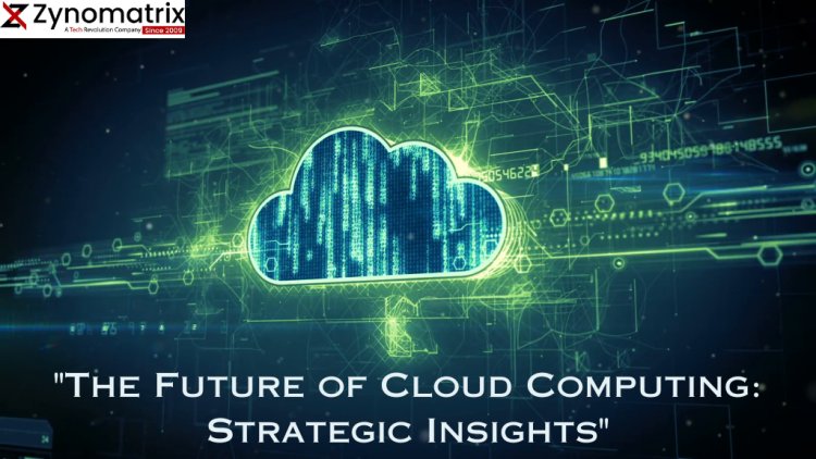 "The Future of Cloud Computing: Strategic Insights" 