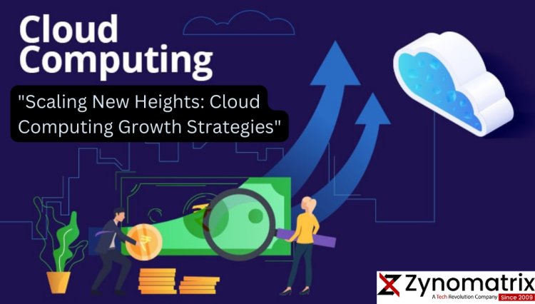 "Scaling New Heights: Cloud Computing Growth Strategies" 