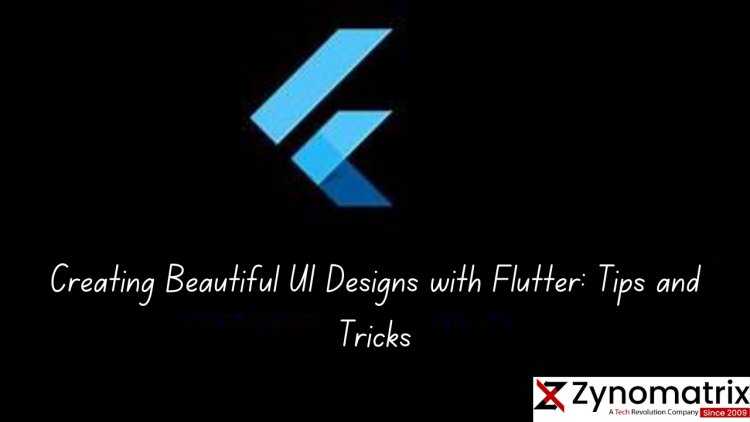 Creating Beautiful UI Designs with Flutter: Tips and Tricks