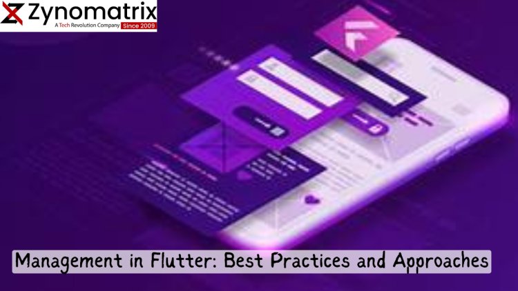 State Management in Flutter: Best Practices and Approaches